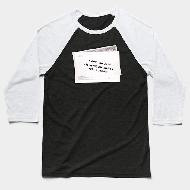 Looking for a Reason Postcard Baseball T-Shirt by Clandestine Letters